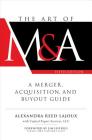 The Art of M&a, Fifth Edition: A Merger, Acquisition, and Buyout Guide By Alexandra Reed Lajoux, LLC Capital Expert Services (With) Cover Image
