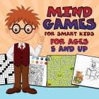 Mind Games for Smart Kids: For Ages 5 and Up By Baby Professor Cover Image