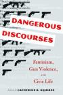 Dangerous Discourses: Feminism, Gun Violence, and Civic Life Cover Image