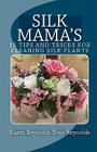 Silk Mama's 15 Tips and Tricks for Cleaning Silk Plants: Bonus Easter and Wedding Mementos and Keepsakes Cover Image