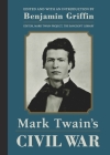 Mark Twain's Civil War: The Private History of a Campaign That Failed By Mark Twain, Benjamin Griffin (Editor), E. W. Kemble (Illustrator) Cover Image