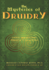 The Mysteries of Druidry: Celtic Mysticism, Theory, and Practice (A Training Manual for the Modern-Druid) By Brendan Cathbad Myers PhD, Isaac Bonewits (Foreword by) Cover Image