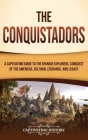 The Conquistadors: A Captivating Guide to the Spanish Explorers, Conquest of the Americas, Cultural Exchange, and Legacy Cover Image