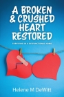 A Broken and Crushed Heart Restored: Surviving in a Dysfunctional Home By Helene M. DeWitt Cover Image