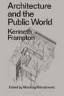 Architecture and the Public World: Kenneth Frampton Cover Image