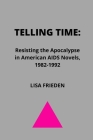 Telling Time: Resisting the Apocalypse in American AIDS Novels, 1982-1992 Cover Image
