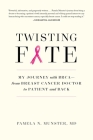 Twisting Fate: My Journey with BRCA - from Breast Cancer Doctor to Patient and Back By Pamela Munster Cover Image