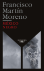 México Negro (Ed. 35 aniversario) / Black Mexico. 35th Anniversary Edition By Francisco Martin Moreno Cover Image