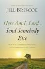 Here Am I, Lord...Send Somebody Else: How God Uses Ordinary People to Do Extraordinary Things By Jill Briscoe Cover Image
