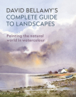 David Bellamy's Complete Guide to Landscapes: Painting the natural world in watercolour By David Bellamy Cover Image