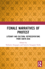 Female Narratives of Protest: Literary and Cultural Representations from South Asia Cover Image