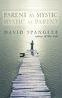 Parent as Mystic, Mystic as Parent By David Spangler Cover Image