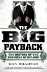 The Big Payback: The History of the Business of Hip-Hop Cover Image