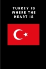 Turkey is where the heart is: Country Flag A5 Notebook to write in with 120 pages By Travel Journal Publishers Cover Image