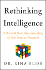 Rethinking Intelligence: A Radical New Understanding of Our Human Potential By Rina Bliss Cover Image