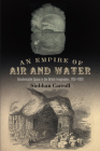 An Empire of Air and Water: Uncolonizable Space in the British Imagination, 175-185 By Siobhan Carroll Cover Image