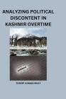 Analyzing Political Discontent in Kashmir Over Time. By Toseef Ahmad Bhat Cover Image
