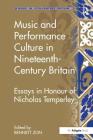 Music and Performance Culture in Nineteenth-Century Britain: Essays in Honour of Nicholas Temperley (Music in Nineteenth-Century Britain) By Bennett Zon (Editor) Cover Image