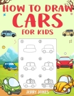 How to Draw Cars For Kids: Learn How to Draw Step by Step (Step by Step Drawing Books) By Jerry Jones Cover Image