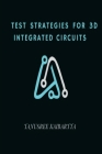 Test Strategies for 3D Integrated Circuits By Tanusree Kaibartta Cover Image