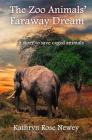 The Zoo Animals' Faraway Dream By Kathryn Rose Newey Cover Image