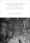 A Cultural History of Objects in the Age of Enlightenment (Cultural Histories) Cover Image