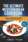 The Ultimate Mediterranean Cookbook: 5 Books In 1: Over 400 Recipes For Preparing Healthy Fish And Seafood Recipes By Adele Tyler Cover Image