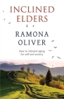 Inclined Elders: How to rebrand aging for self and society By Ramona Oliver Cover Image