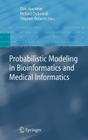 Probabilistic Modeling in Bioinformatics and Medical Informatics (Advanced Information and Knowledge Processing) By Dirk Husmeier (Editor), Richard Dybowski (Editor), Stephen Roberts (Editor) Cover Image