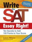 Write the SAT Essay Right! Ten Secrets to Add 100 Points to Your Score (Maupin House) By Laura Wilson Cover Image