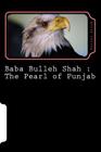 Baba Bulleh Shah: The Pearl of Punjab: Selective 50 odd kafis of Sufi poet rendered into English By Parvez Iqbal Anjum Cover Image