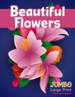 Beautiful FlowersJUMBO Large Print Adult Coloring Book: A Flower Adult Coloring Book, Beautiful and Awesome Floral Coloring Pages for Adult to Get Str By Sumu Coloring Book Cover Image