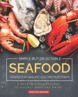 Simple but Delectable Seafood Recipes That Require Less Time Investment: Simple Seafood Recipes to Quickly Make and Enjoy By Heston Brown Cover Image