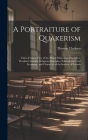 A Portraiture of Quakerism: Taken From a View of the Moral Education, Discipline, Peculiar Customs, Religious Principles, Political and Civil Econ By Thomas Clarkson Cover Image