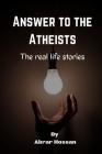 Answer to the Atheists: The real life stories Cover Image