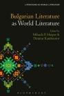 Bulgarian Literature as World Literature (Literatures as World Literature) By Mihaela P. Harper (Editor), Dimitar Kambourov (Editor) Cover Image