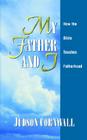 My Father and I: How the Bible Teaches Fatherhood Cover Image