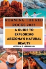 Roaming the Red Rocks 2023: A Guide to Exploring Arizona's Natural Beauty Cover Image