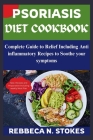 Psoriasis Diet Cookbook: Complete Guide to Relief Including Anti inflammatory Recipes to Soothe your symptoms Cover Image