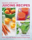 Quick and Easy Juicer: Make Delicious, Healthy Juices in Simple Steps (New Shoe Press) By Vanessa Simkins Cover Image