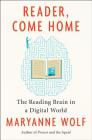 Reader, Come Home: The Reading Brain in a Digital World By Maryanne Wolf Cover Image