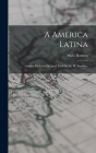 A America Latina: (Analyse De Livro De Igual Titul Do Dr. M. Bomfim). By Sílvio Romero Cover Image