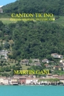 Canton Ticino (Italian-Speaking Switzerland) By Martin Gani Cover Image