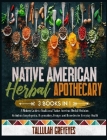 Native American Herbal Apothecary: A Modern Guide to Traditional Native American Herbal Medicine. Herbalism Encyclopedia, Dispensatory, Recipes and Re Cover Image