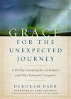 Grace for the Unexpected Journey: A 60-Day Devotional for Alzheimer's and Other Dementia Caregivers By Deborah Barr, Gary Chapman (Foreword by) Cover Image
