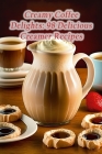 Creamy Coffee Delights: 98 Delicious Creamer Recipes By The Noodle Box Oshi Cover Image
