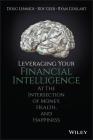 Leveraging Your Financial Intelligence: At the Intersection of Money, Health, and Happiness By Doug Lennick, Roy Geer, Ryan Goulart Cover Image
