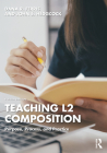 Teaching L2 Composition: Purpose, Process, and Practice By Dana R. Ferris, John S. Hedgcock Cover Image