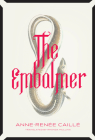 The Embalmer By Anne-Renée Caillé, Rhonda Mullins (Translator) Cover Image
