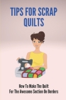 Tips For Scrap Quilts: How To Make The Quilt For The Awesome Section On Borders: Organizing Your Scrap Fabric Stash By Shayna Walkley Cover Image